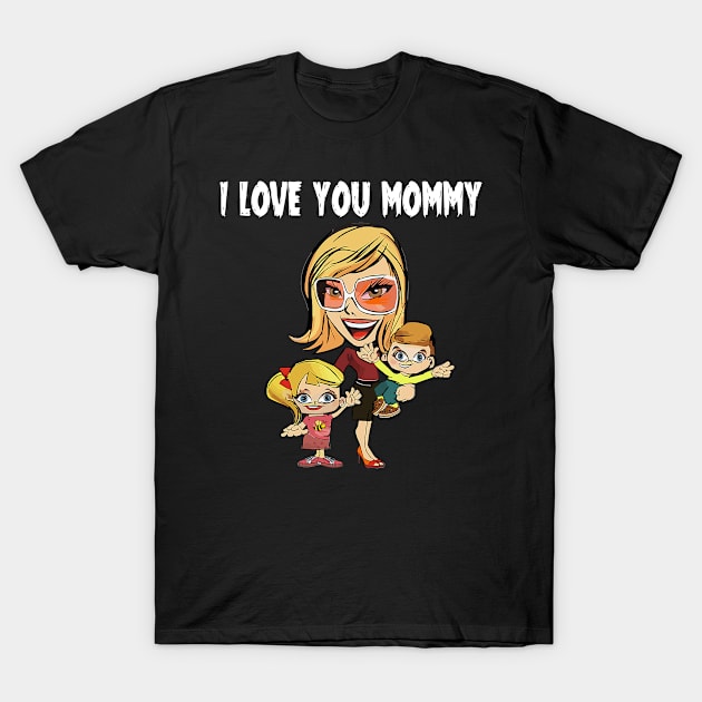 I love You Mommy Mothers Day T-Shirt by TREND SHOP - TEE